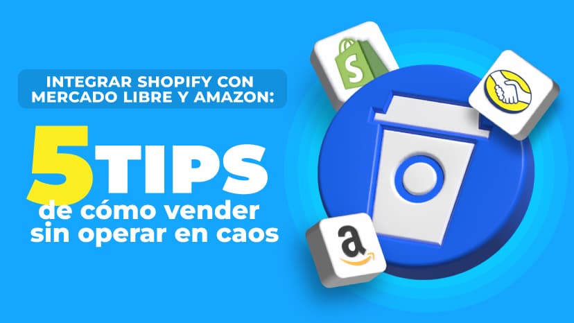 Integrar Shopify con Mercado Libre y Amazon